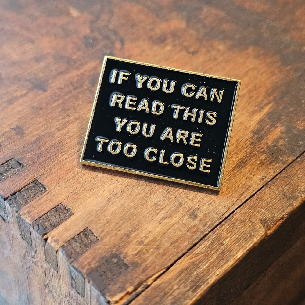Black Too Close Sarcastic Statement Enamel Pin Unisex OS Lapel Hat Pin
